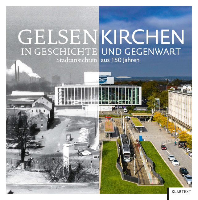 Gelsenkirchen in Geschichte und Gegenwart - Stadtansichten aus 150 Jahren